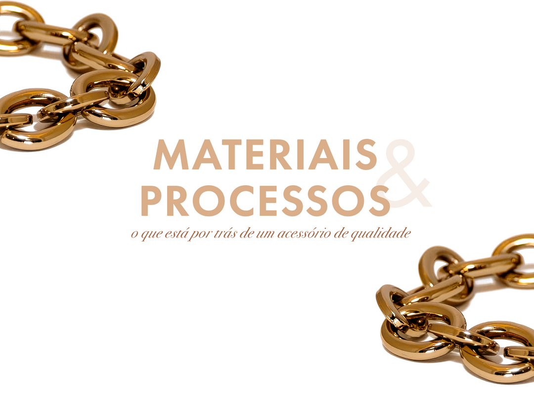 Materiais e processos: o que faz um acessório bom de verdade